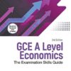 GCE A LEVEL ECONOMICS (2ND ED): The Examination Skills Guide (Second Edition)