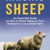Raising Sheep: An Essential Guide on How to Raise Sheep in Your Backyard or on a Small Farm: 6