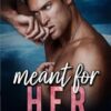 Meant For Her: A enemies to lovers, single mother, sports romance (Meant for Series Book 2)