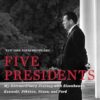 Five Presidents: My Extraordinary Journey with Eisenhower, Kennedy, Johnson, Nixon, and Ford
