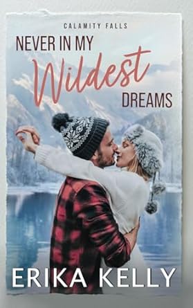 Never In My Wildest Dreams: A Calamity Falls Small Town...