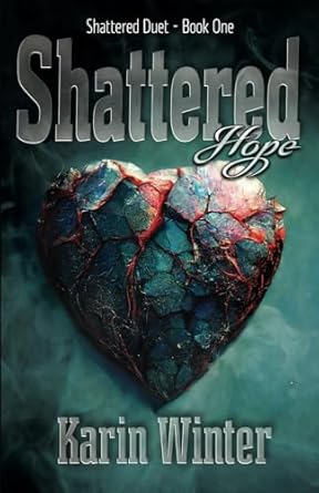 Shattered Hope: A Billionaire Romance (Shattered Duet Book 1)