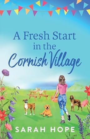 A Fresh Start in the Cornish Village: A BRAND NEW completely heartwarming, uplifting romance from Sarah Hope for 2024