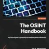 The OSINT Handbook: A practical guide to gathering and analyzing online information