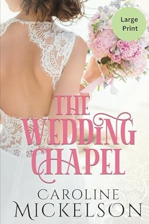 The Wedding Chapel: A Sweet Marriage of Convenience LARGE PRINT Romance