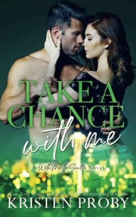 Take A Chance With Me: A With Me In Seattle Novel