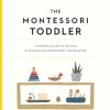 The Montessori Toddler: A Parent's Guide to Raising a Curious and Responsible Human Being: Volume 1
