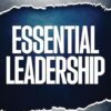 Essential Leadership: 65 Lessons Every Leader Needs to Know