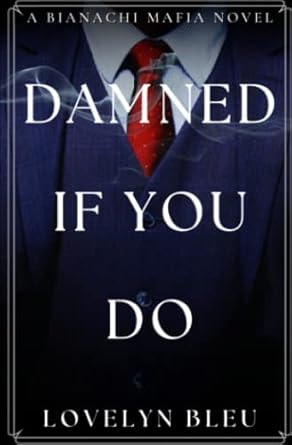 Damned If You Do - Dark Mafia Romance: The Bianachi Mafia Family