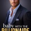 Baby With The Billionaire: A Boss Best Friend's Brother Romance