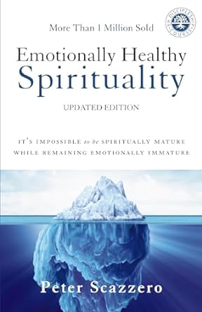 Emotionally Healthy Spirituality: It's Impossible To Be Spiritually Mature, While Remaining Emotionally Immature