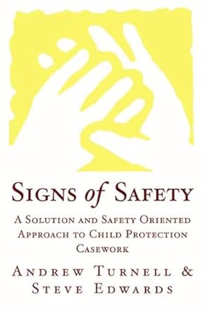 Signs of Safety: A Solution and Safety Oriented Approach to Child Protection Casework