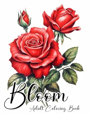 Bloom Adult Coloring Book: Calm and Color | Over 50 Beautiful Flower Illustrations to Relax Your Mind for Adults and Teens