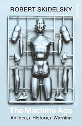 The Machine Age: An Idea, a History, a Warning