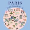 Paris, Block by Block: An Illustrated Guide to the Best of France's Capital: 3