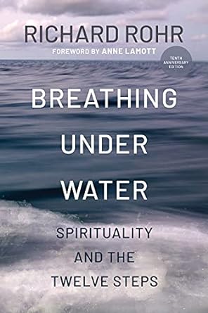 Breathing Under Water: Spirituality and the Twelve Steps (Second Edition, Anniversary Edition, Revised and Updated)