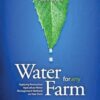 Water for Any Farm: Applying Restoration Agriculture Water Management Methods on Your Farm: Restoration Agriculture Water Management Techniques for Any Farm