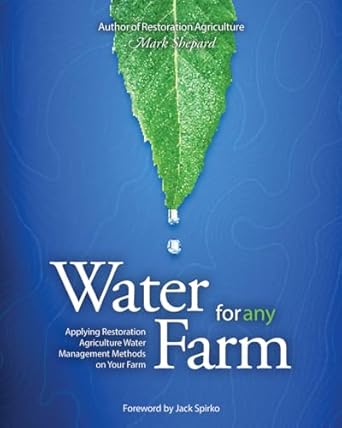 Water for Any Farm: Applying Restoration Agriculture Water Management Methods on Your Farm: Restoration Agriculture Water Management Techniques for Any Farm