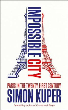 Impossible City: Paris in the Twenty-First Century
