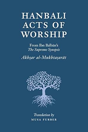 Hanbali Acts of Worship: From Ibn Balban's The Supreme Synopsis