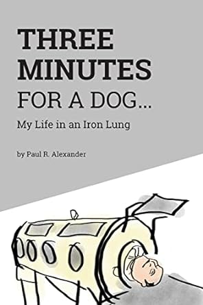 Three Minutes for a Dog: My Life in an Iron Lung
