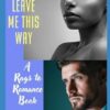 Don't Leave Me This Way: A Rags to Romance Book