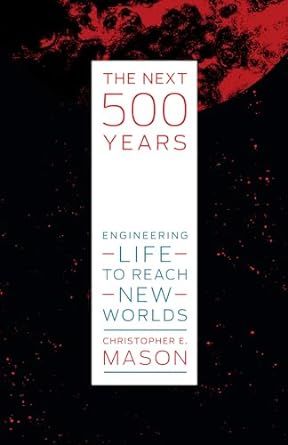 The Next 500 Years: Engineering Life to Reach New Worlds