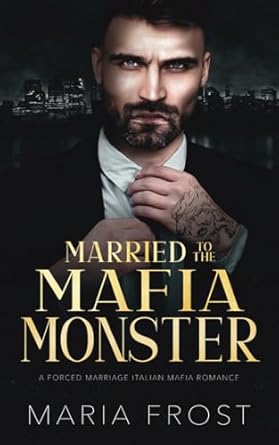 Married to the Mafia Monster: A Forced Marriage Italian Mafia Romance