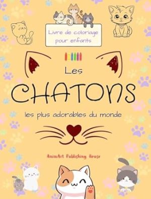 Les chatons les plus adorables du monde - Livre de coloriage pour enfants - Scènes créatives et amusantes de chats: Des dessins charmants qui encouragent la créativité et l'amusement des enfants
