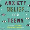 Anxiety Relief for Teens: Essential CBT Skills and Mindfulness Practices to Overcome Anxiety and Stress