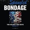 Star Spangled Bondage: The Holiday Bad Boys Book 4