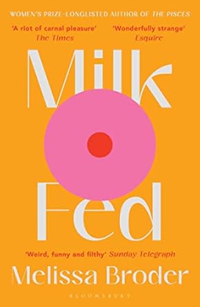 Milk Fed ('Weird, funny and filthy' Sunday Telegraph