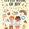 The Little Book of Joy: 365 Ways to Celebrate Every Day