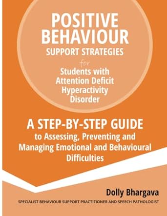 Positive Behaviour Support Strategies for Students with Attention Deficit Hyperactivity Disorder: A Step by Step Guide to Assessing, Preventing and Managing Emotional and Behavioural Difficulties: 2