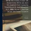 The Criminal Code, 1892, 55-56 Victoria, Chap. 29, Together With an Ace to Amend the Canada Temperance Amendment Act, 1888, Being Chapter 26 of the Same Session