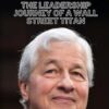 JAMIE DIMON: THE LEADERSHIP JOURNEY OF A WALL STREET TITAN