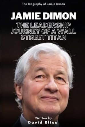 JAMIE DIMON: THE LEADERSHIP JOURNEY OF A WALL STREET TITAN