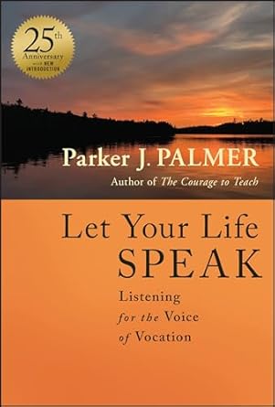 Let Your Life Speak: Listening for the Voice of Vocation