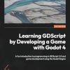 Learning GDScript by Developing a Game with Godot 4: A fun introduction to programming in GDScript 2.0 and game development using the Godot Engine