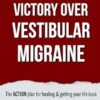 Victory Over Vestibular Migraine: The ACTION Plan for Healing & Getting Your Life Back