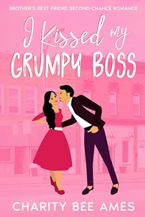 I Kissed My Grumpy Boss: Brother's Best Friend Second-Chance Romance