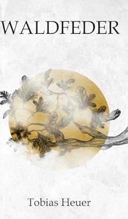 Waldfeder: Geheimnisvolle Liebesgeschichte über einen...