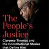 The People's Justice: Clarence Thomas and the Constitutional Stories That Define Him