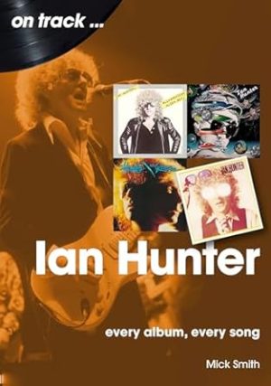 Ian Hunter On Track: Every Album, Every Song