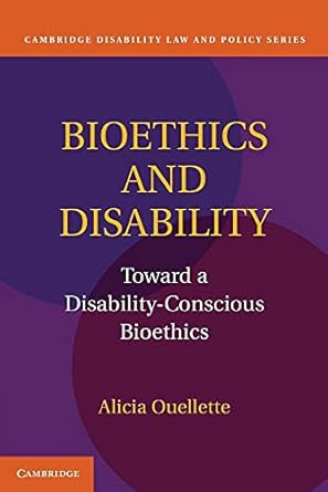 Bioethics and Disability: Toward A Disability-Conscious Bioethics