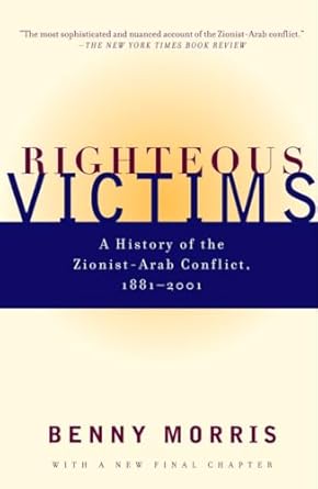 Righteous Victims: A History of the Zionist-Arab Conflict, 1881-1999: A History of the Zionist-Arab Conflict, 1881-1998