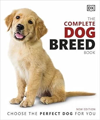 The Complete Dog Breed Book: Choose the Perfect Dog For You