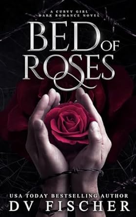 Bed of Roses: A Curvy Girl Dark Romance Novel