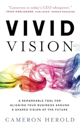 Vivid Vision: A Remarkable Tool For Aligning Your Business Around a Shared Vision of the Future