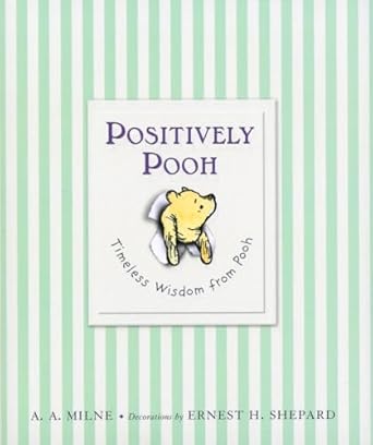 Positively Pooh: Timeless Wisdom from Pooh